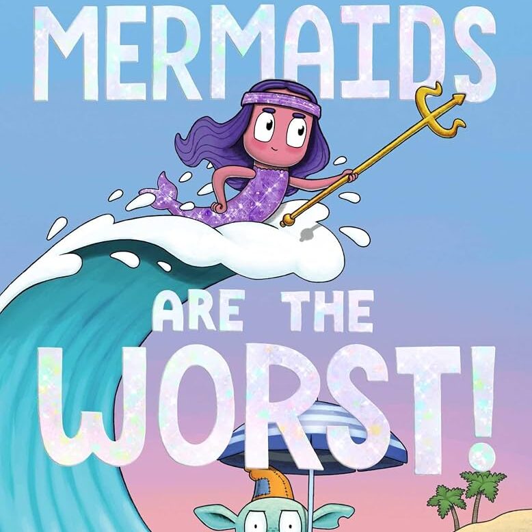 Mermaids are the Worst!