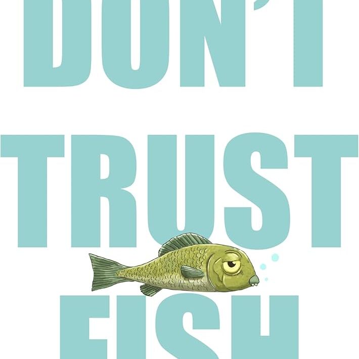 Don't Trust Fish